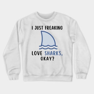 I Just Freaking Love Sharks Okay Funny Shark Lover Birthday Girls Boys Men and Women Crewneck Sweatshirt